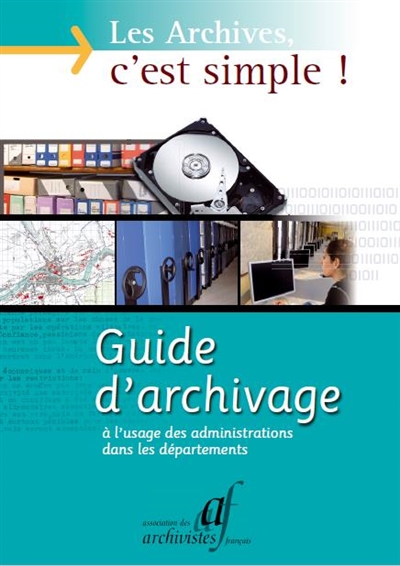 Les archives, c'est simple ! : guide d'archivage à l'usage des administrations dans les départements