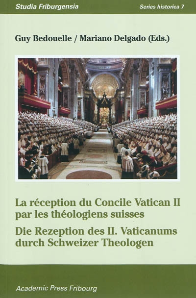 La réception du Concile Vatican II par les théologiens suisses. Die Rezeption des II. Vaticanmus durch Schweizer Theologen