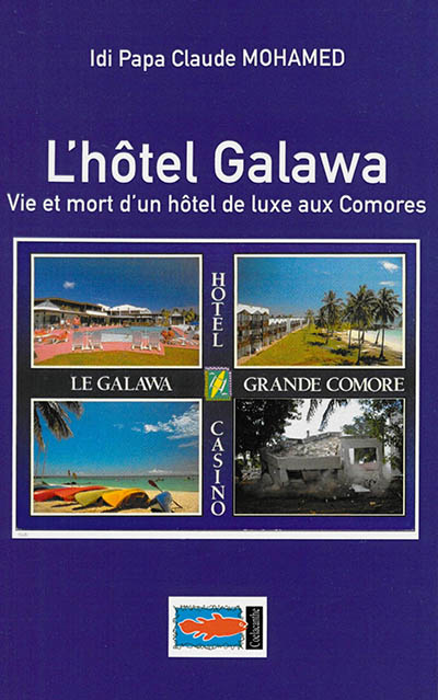 L'hôtel Galawa : vie et mort d'un hôtel de luxe aux Comores