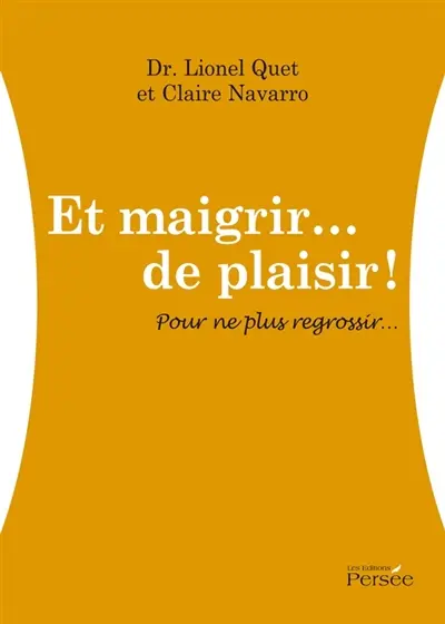 Et maigrir... de plaisir ! Pour ne plus regrossir...