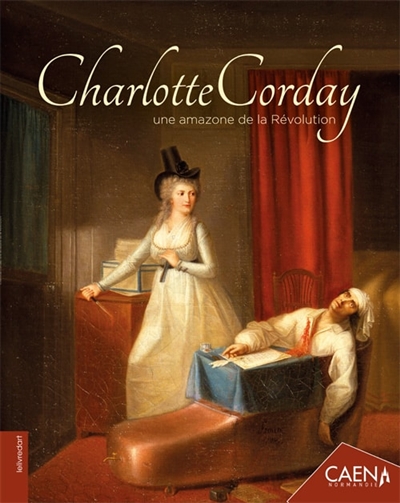 Charlotte Corday : une amazone de la Révolution