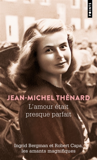 L'amour était presque parfait : Ingrid Bergman et Robert Capa, les amants magnifiques