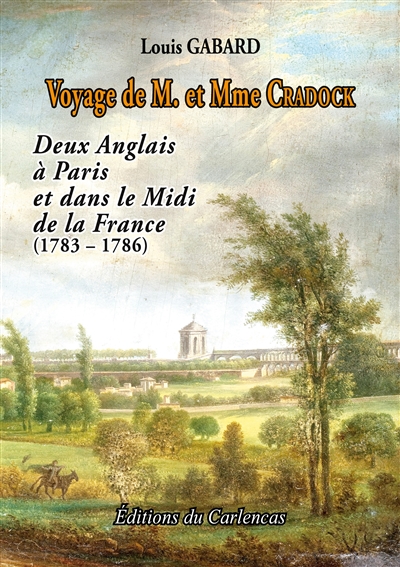 Voyage de M. et Mme Cradock : Deux Anglais à Paris et dans le Midi de la France (1783 : 1786)