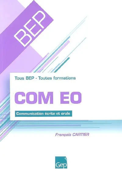 COM EO, tous BEP, toutes formations : communication écrite et orale