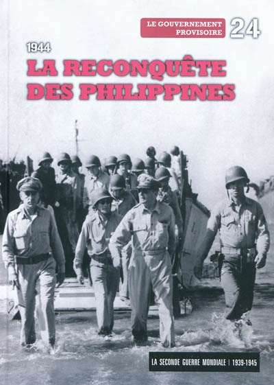 La Seconde Guerre mondiale : 1939-1945. Vol. 24. 1944 : la reconquête des Philippines : le gouvernement provisoire