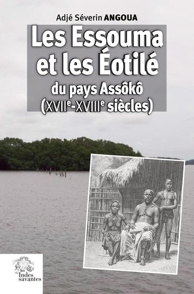 Les Essouma et les Eotilé du pays Assôkô (XVIIe-XVIIIe siècles) : histoire et civilisation