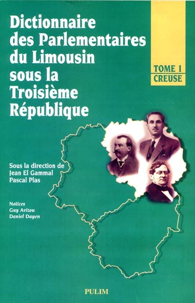 Dictionnaire des parlementaires du Limousin sous la troisième République. Vol. 1. Creuse