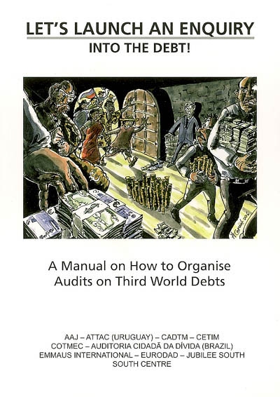 Let's launch an enquiry into the debt ! : a manual on how to organize audits on Third World debts