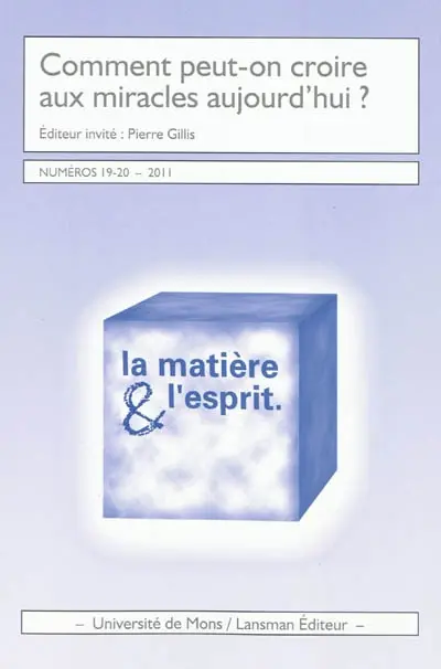 Matière & l'esprit (La), n° 19-20. Comment peut-on croire aux miracles aujourd'hui ?