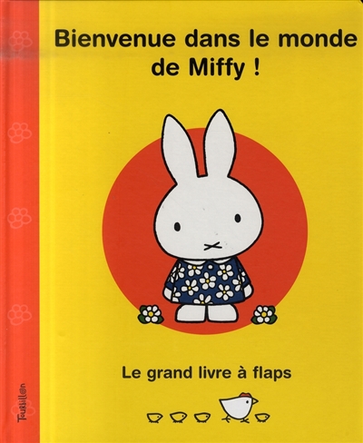 Bienvenue dans le monde de Miffy ! : le grand livre à flaps