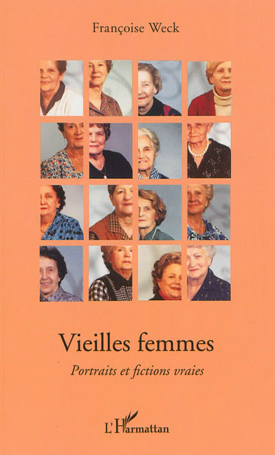 Vieilles femmes : portraits et fictions vraies