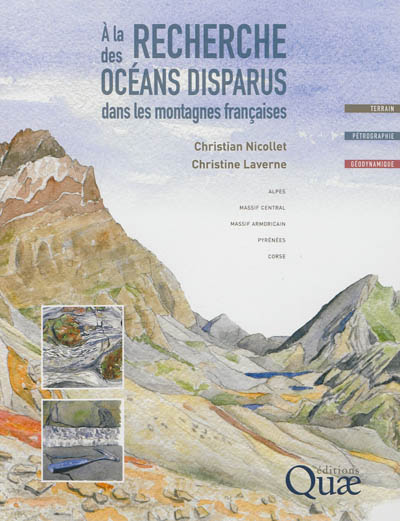 A la recherche des océans disparus dans les montagnes françaises : Alpes, Massif central, Massif armoricain, Pyrénées, Corse