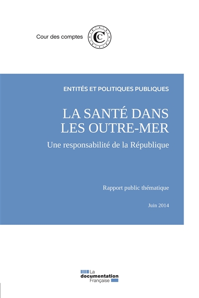 La santé dans les outre-mer : une responsabilité de la République : rapport public thématique, juin 2014
