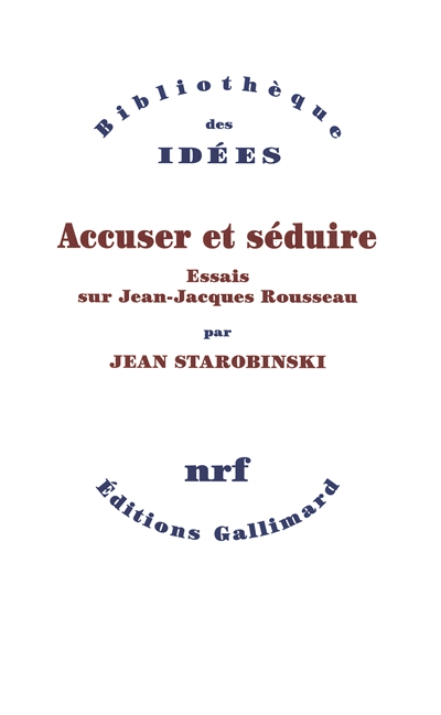 Accuser et séduire : essais sur Jean-Jacques Rousseau