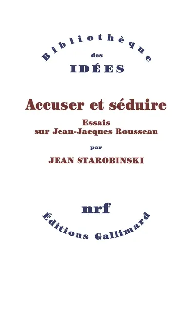 Accuser et séduire : essais sur Jean-Jacques Rousseau