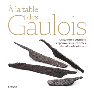 A la table des Gaulois : aristocrates, guerriers et pouvoirs sur les cimes des Alpes-Maritimes
