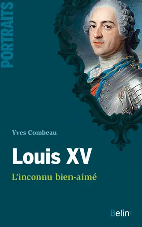 Louis XV : l'inconnu bien-aimé