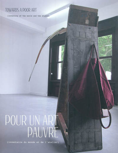 Pour un art pauvre : (inventaire du monde et de l'atelier). Towards a poor art : (inventory of the world and the studio)