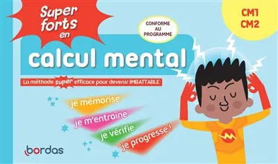 Super forts en calcul mental CM1, CM2 : la méthode super efficace pour devenir imbattable : conforme au programme