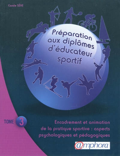 Préparation aux diplômes d'éducateur sportif. Vol. 3. Encadrement et animation de la pratique sportive : aspects psychologiques et pédagogiques
