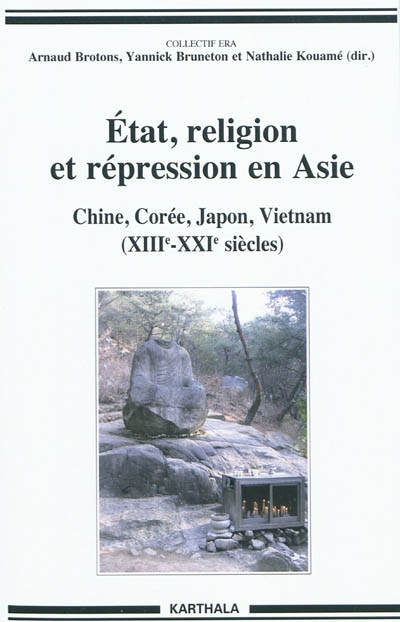 Etat, religion et répression en Asie : Chine, Corée, Japon, Vietnam : XIIIe-XXIe siècles