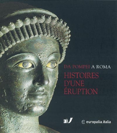 Da Pompei a Roma, histoire d'une éruption, Pompei Herculanum Oplontis : exposition Europalia 2003 Italia, Bruxelles, Musées royaux d'art et d'histoire, 9 octobre 2003-8 février 2004