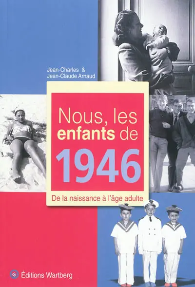 Nous, les enfants de 1946 : de la naissance à l'âge adulte