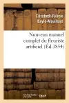 Nouveau manuel complet du fleuriste artificiel ou L'art d'imiter toute espèce de fleurs... : suivi de L'art du plumassier (Nouvelle édition, augmentée et ornée de planches)