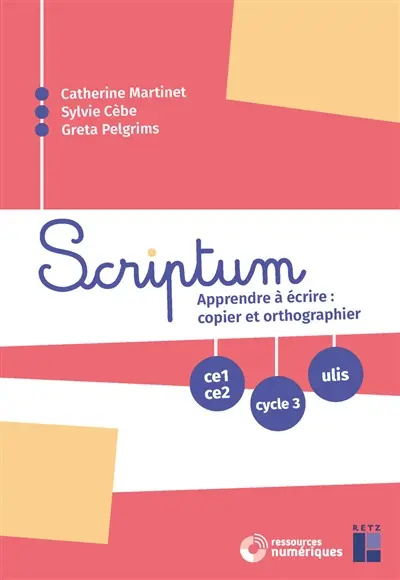 Scriptum CE1, CE2, cycle 3, Ulis : apprendre à écrire : copier et orthographier