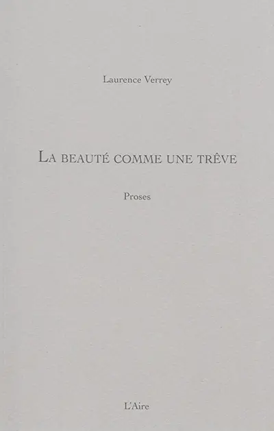 La beauté comme une trêve : proses