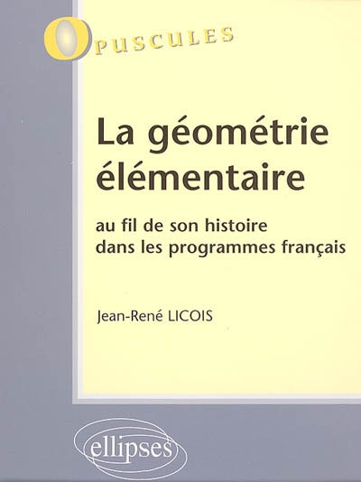 La géométrie élémentaire : au fil de son histoire dans les programmes français