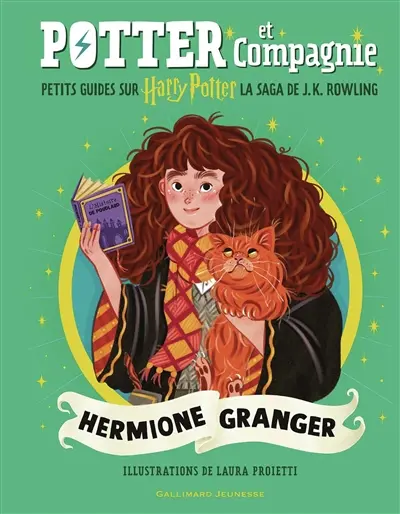 Potter et compagnie : petits guides sur Harry Potter, la saga de J.K.Rowling. Hermione Granger