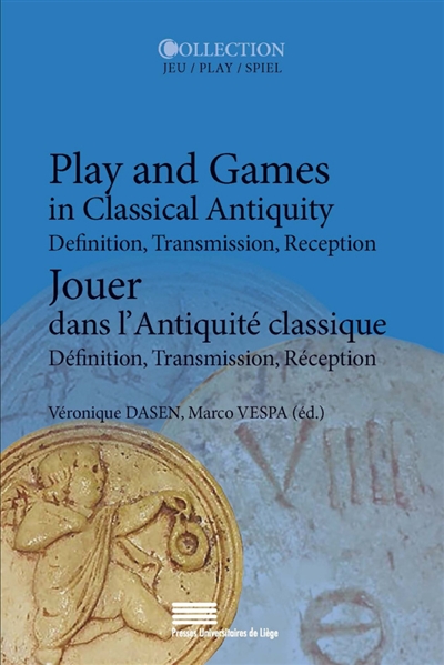 Play and games in classical Antiquity : definition, transmission, reception. Jouer dans l'Antiquité classique : définition, transmission, réception