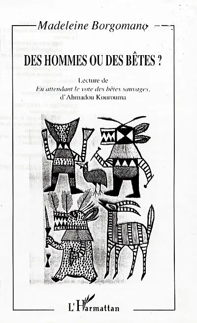 Des hommes ou des bêtes ? : lecture de En attendant le vote des bêtes sauvages d'Ahmadou Kourouma