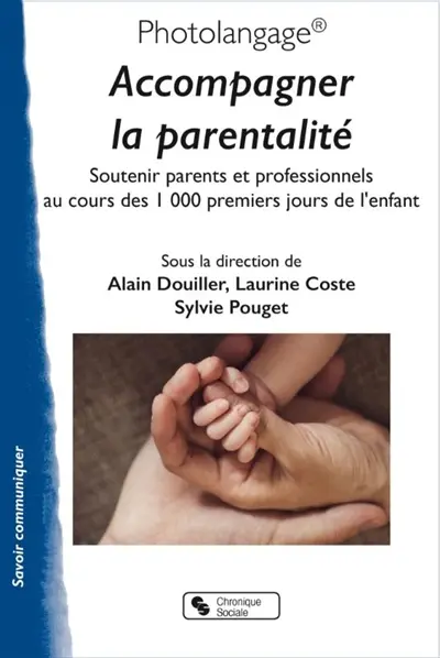 Photolangage : accompagner la parentalité : soutenir parents et professionnels au cours des 1.000 premiers jours de l'enfant Photolangage : accompagner la parentalité : soutenir parents et professionnels au cours des 1.000 premiers jours de l'enfant