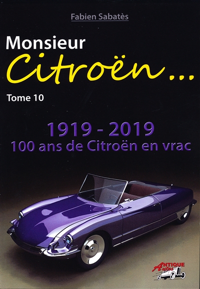 Monsieur Citroën. Vol. 10. 1919-2019 : 100 ans de Citroën en vrac