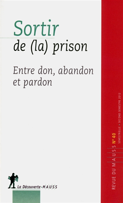 Revue du MAUSS, n° 40. Sortir de (la) prison : entre don, abandon et pardon