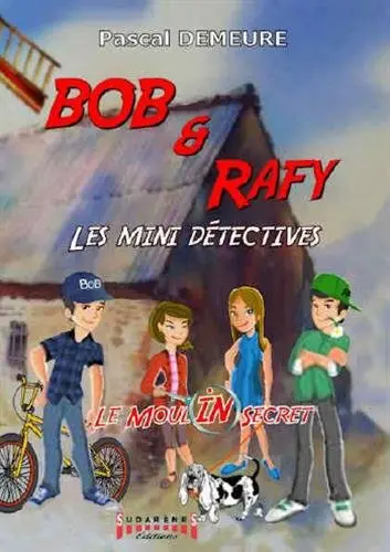 Bob et Rafy, les mini détectives. Vol. 1. Le moulin secret