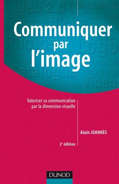 Communiquer par l'image : valoriser sa communication par la dimension visuelle : 60 images décodées