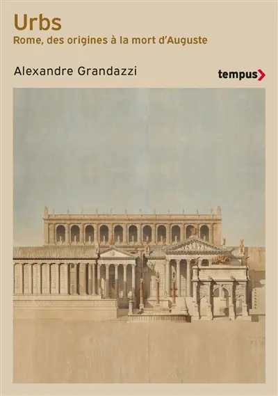 Urbs : Rome, des origines à la mort d'Auguste
