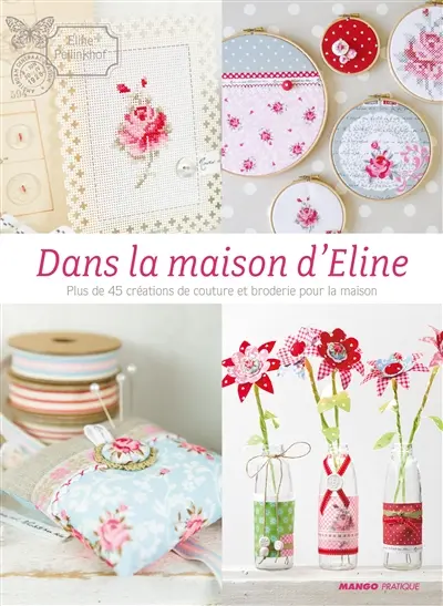 Dans la maison d'Eline : plus de 45 créations de couture et broderie pour la maison