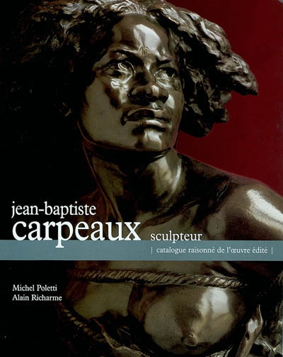 Jean-Baptiste Carpeaux : catalogue raisonné de l'oeuvre édité