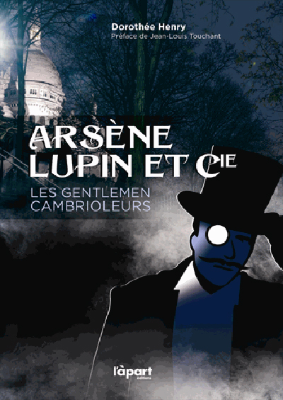 Arsène Lupin et Cie : les gentlemen cambrioleurs