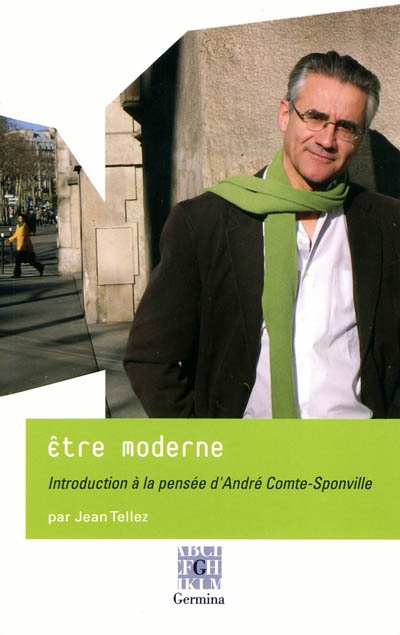 Etre moderne : introduction à la pensée d'André Comte-Sponville. Et entretien avec André Comte-Sponville