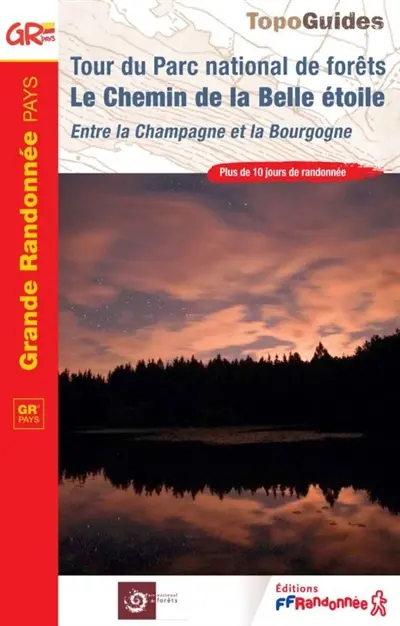 Tour du Parc national de forêts le Chemin de la Belle étoile : entre la Champagne et la Bourgogne : plus de 10 jours de randonnée