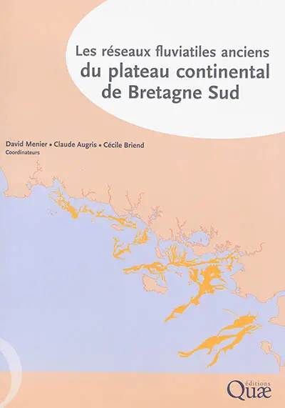 Les réseaux fluviatiles anciens du plateau continental de Bretagne Sud