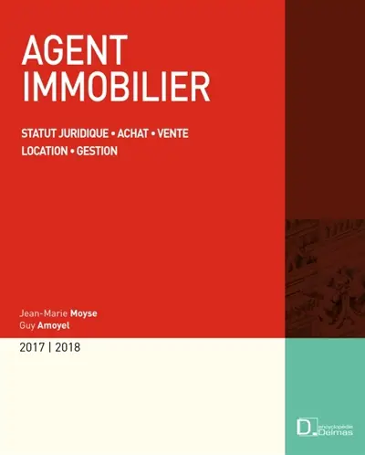 Agent immobilier 2017-2018 : statut juridique, achat, vente, location, gestion