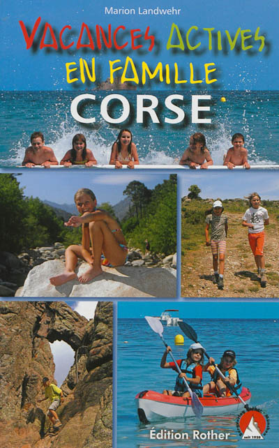 Vacances actives en famille : Corse : 40 randonnées et excursions