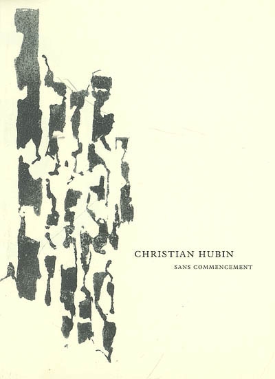 Christian Hubin, sans commencement : exposition présentée au Musée Arthur Rimbaud du 7 septembre au 14 octobre 2007