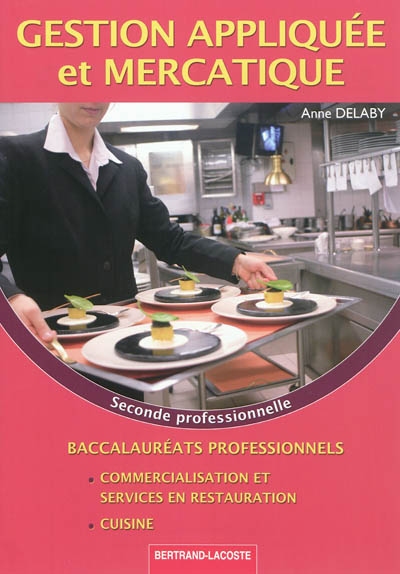 Gestion appliquée et mercatique, seconde professionnelle : baccalauréats professionnels commercialisation et services en restauration, cuisine